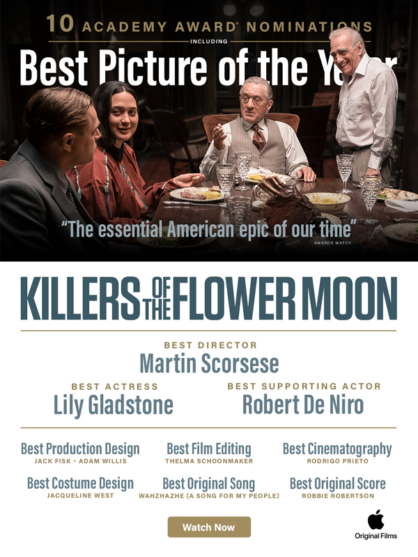 KILLERS OF THE FLOWER MOON is “A Landmark Motion Picture Achievement” Now Nominated for 10 Oscars including Best Actress, Lily Gladstone & Best Picture