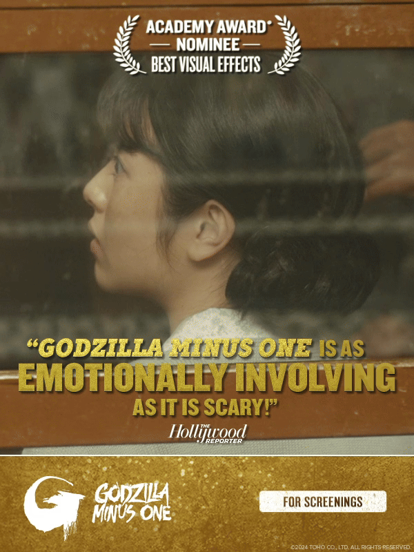 Academy Award® Nominee, Best Special Effects, GODZILLA MINUS ONE is “one of the best movies of the year”