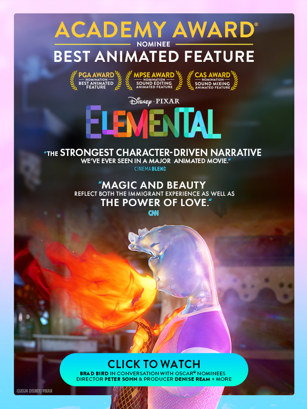 Academy Award® Nominee Elemental – “The Strongest Character-Driven Narrative We’ve Ever Seen In a Major Animated Movie”