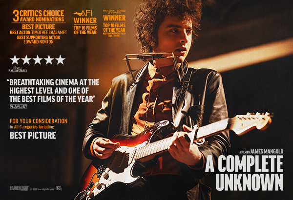 James Mangold’s A COMPLETE UNKNOWN starring Timothée Chalamet, Edward Norton, Elle Fanning and Monica Barbaro | FYC in all categories
