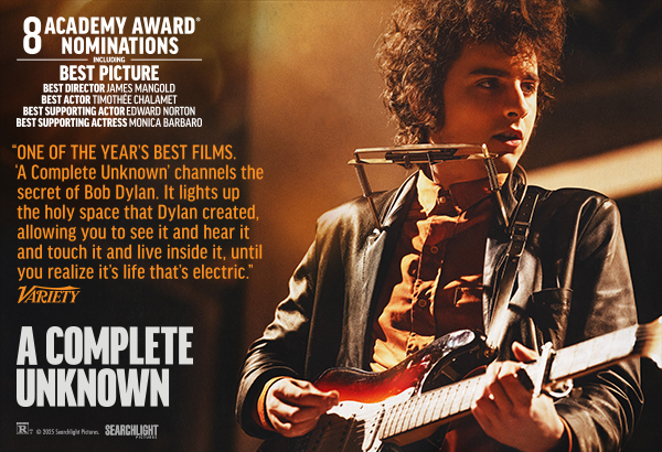 Timothée Chalamet delivers “the performance of the year” and Edward Norton is “masterful” in James Mangold’s A COMPLETE UNKNOWN | Nominated for 8 Academy Awards®