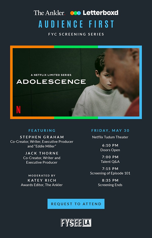 You’re Invited – The Ankler & Letterboxd Present an “Audience First” Screening of “Adolescence” at Netflix FYSEE LA on 5.30
