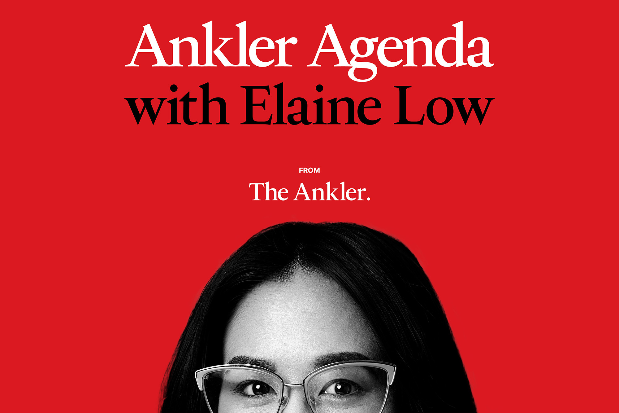 Elaine Low Set as Host of ‘Ankler Agenda’ in Flagship Podcast Rebrand; Sean McNulty Launches ‘The Wakeup P.M.’